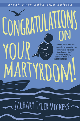 Congratulations on Your Martyrdom! by Zachary Tyler Vickers