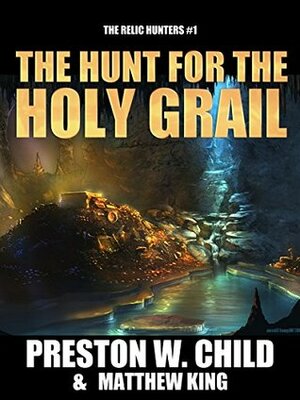 The Hunt for the Holy Grail by Matthew King, Preston W. Child
