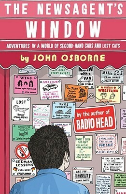 The Newsagent's Window: Adventures in a World of Second-Hand Cars and Lost Cats by John Osborne