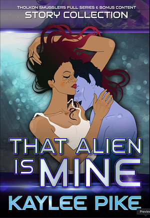 That Alien is Mine: The Tholkon Smugglers Full Series 5-Book Collection & Bonus Content by Kaylee Pike