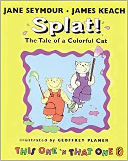 Splat! The Tale of a Colorful Cat: This One 'N That One by James Keach, Geoffrey Planer, Jane Seymour