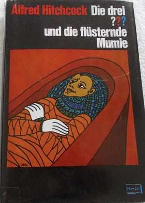 Alfred Hitchcock, die drei ??? [Fragezeichen] und die flüsternde Mumie by Robert Arthur, William Arden