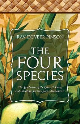 The Four Species: The Symbolism of the Lulav & Esrog and Intentions for the Lulav Movements by DovBer Pinson