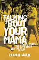 Talking 'bout Your Mama: The Dozens, Snaps, and the Deep Roots of Rap by Elijah Wald