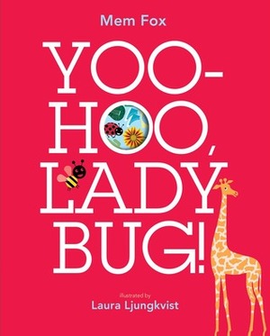 Yoo-Hoo, Ladybug! by Mem Fox, Laura Ljungkvist
