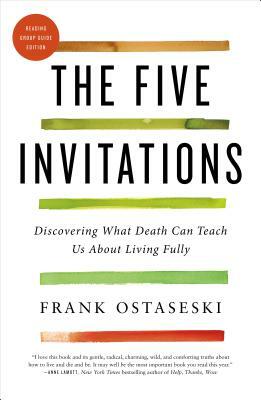 The Five Invitations: Discovering What Death Can Teach Us about Living Fully by Frank Ostaseski