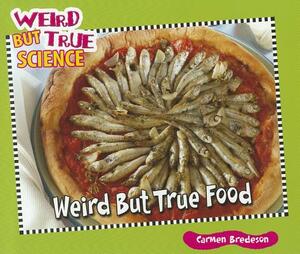 Weird But True Food by Carmen Bredeson