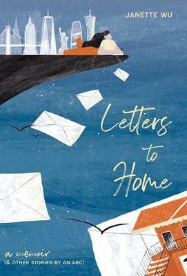 Letters to Home: A Memoir (&amp; Other Stories by an ABC) by Janette Wu