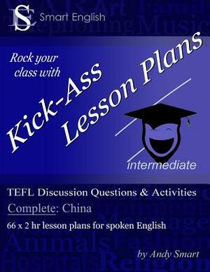 Kick-Ass Lesson Plans TEFL Discussion Questions & Activities - China: Teacher's Book - Complete by Andy Smart