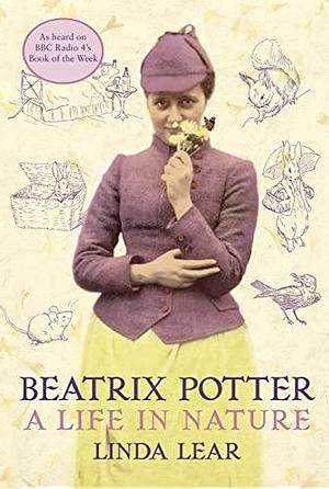 Beatrix Potter: A Life in Nature by Linda J. Lear