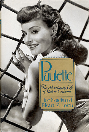 Paulette: The Adventurous Life of Paulette Goddard by Edward Z. Epstein, Joe Morella