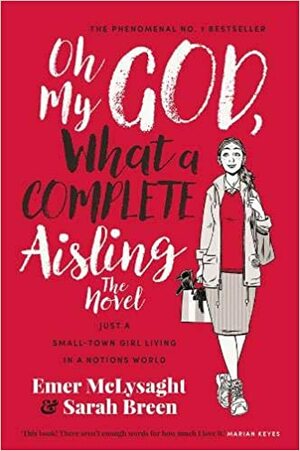Oh My God, What a Complete Aisling by Emer McLysaght, Sarah Breen