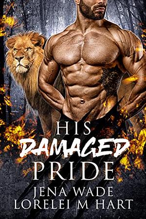 His Damaged Pride by Jena Wade, Jena Wade, Lorelei M. Hart