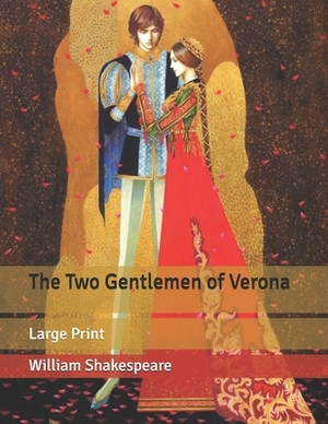 The Two Gentlemen of Verona: Large Print by William Shakespeare