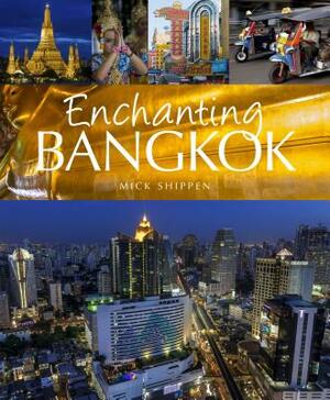 Enchanting Bangkok by Mick Shippen