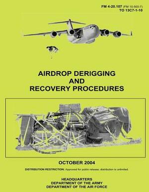 Airdrop Derigging and Recovery Procedures (FM 4-20.107) by Department Of the Army, Department of the Air Force