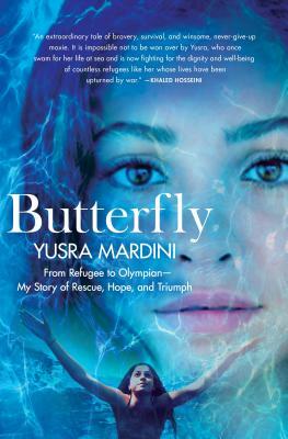 Butterfly: From Refugee to Olympian - My Story of Rescue, Hope, and Triumph by Yusra Mardini