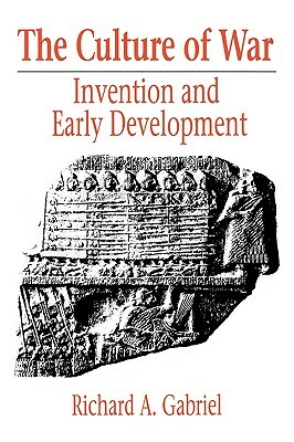 The Culture of War: Invention and Early Development by Richard A. Gabriel