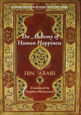 The Alchemy of Human Happiness by Stephen Hirtenstein, Muhyiddin Ibn 'Arabi