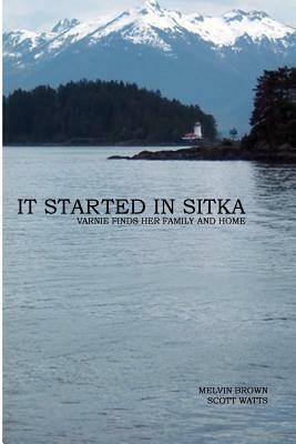 It Started In Sitka: Varnie Finds Her Family And Home by Melvin Brown, Scott S. Watts