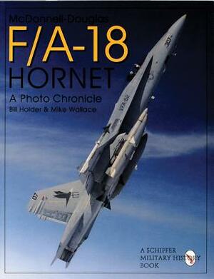McDonnell Douglas F/A-18 Hornet: A Photo Chronicle by Mike Wallace, Bill Holder