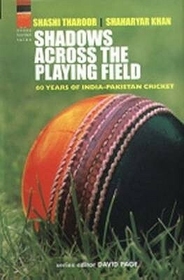 Shadows Across the Playing Field: 60 Years of India Pakistan Cricket by Shashi Tharoor, Shaharyar M. Khan