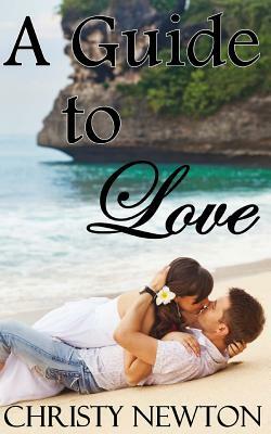 A Guide to Love by Christy Newton