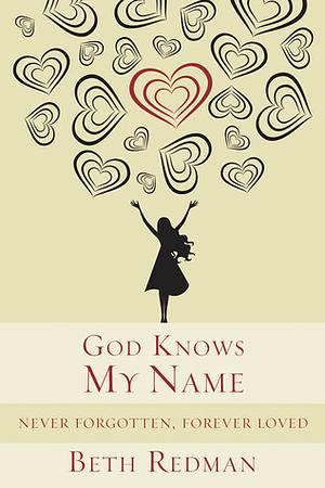 God Knows My Name: Never Forgotten, Forever Loved by Beth Redman