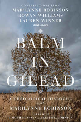 Balm in Gilead: A Theological Dialogue with Marilynne Robinson by 