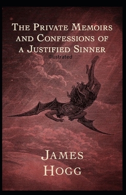 The Private Memoirs and Confessions of a Justified Sinner Illustrated by James Hogg