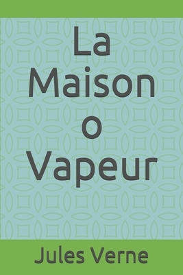 La Maison o Vapeur by Jules Verne