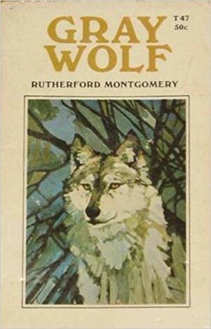 Gray Wolf by Rutherford G. Montgomery