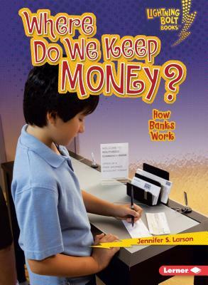 Where Do We Keep Money?: How Banks Work by Jennifer S. Larson