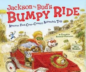 Jackson and Bud's Bumpy Ride: America's First Crosscountry Automobile Trip by Wes Hargis, Elizabeth Koehler-Pentacoff