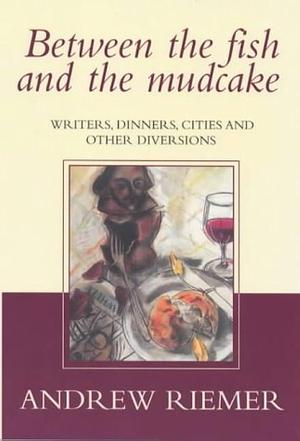 Between the Fish and the Mudcake by A. P. Riemer