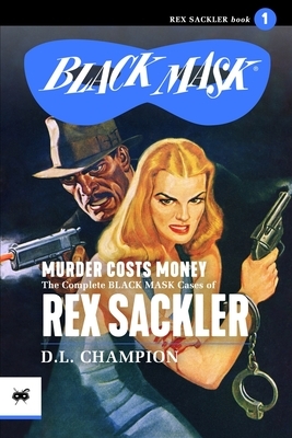 Murder Costs Money: The Complete Black Mask Cases of Rex Sackler by 
