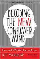 Decoding the New Consumer Mind: How and Why We Shop and Buy by Kit Yarrow