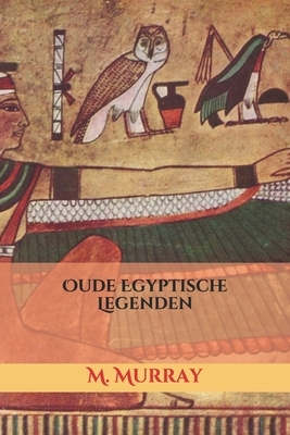 Oude Egyptische Legenden by M. A. Murray