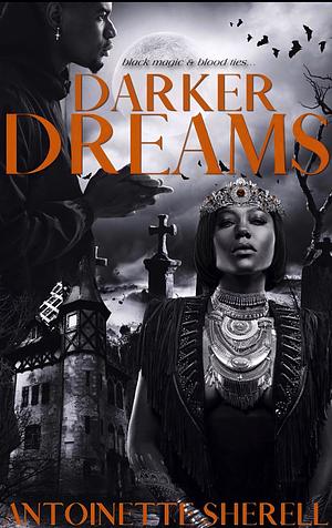 Darker Dreams: Black Magic and Blood Ties by Antoinette Sherell