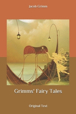 Grimms' Fairy Tales: Original Text by Jacob Grimm, Wilhelm Grimm