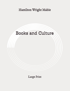 Books and Culture: Large Print by Hamilton Wright Mabie