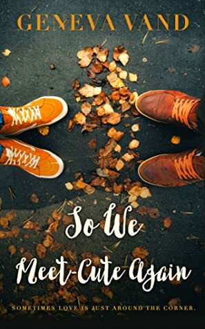 So We Meet-Cute Again by Geneva Vand