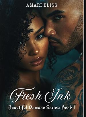 FRESH INK: BEAUTIFUL DAMAGE SERIES: BOOK 1 by Amari Bliss