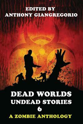 Dead Worlds: Undead Stories Volume 6 by 