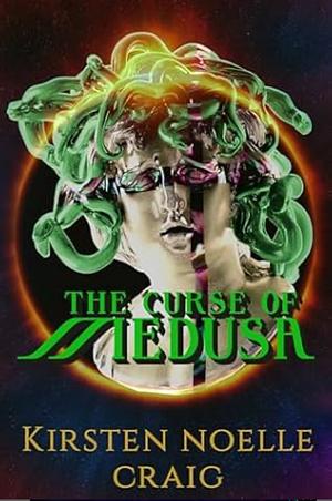 The Curse of Medusa by Kirsten Noelle Craig