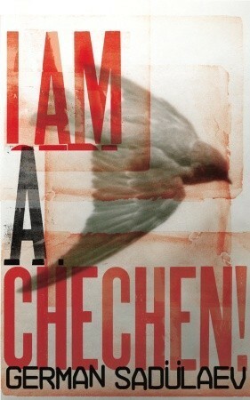 I Am a Chechen! by Герман Садулаев, German Sadulaev