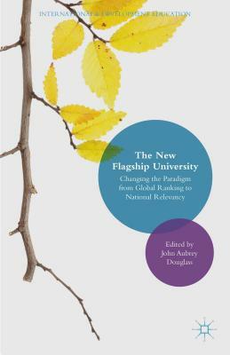 The New Flagship University: Changing the Paradigm from Global Ranking to National Relevancy by 