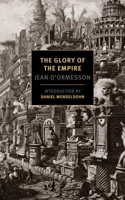 The Glory of the Empire: A Novel, a History by Jean d'Ormesson