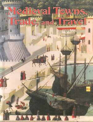 Medieval Towns Trade and Travel by Lynne Elliott