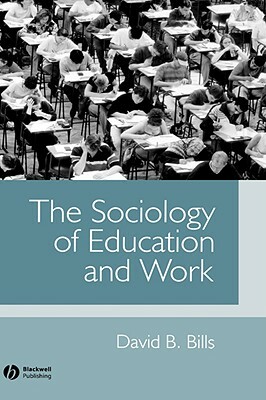 The Sociology of Education and Work by David B. Bills